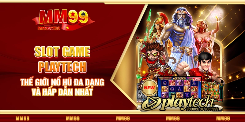 Slot game Playtech - Thế giới nổ hũ đa dạng và hấp dẫn nhất