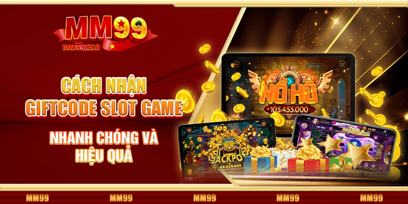 Cách nhận giftcode slot game nhanh chóng và hiệu quả