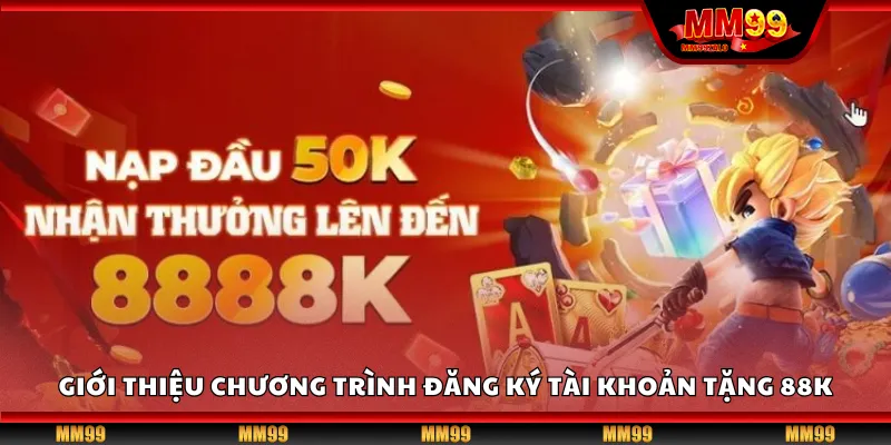 Giới thiệu chương trình đăng ký tài khoản tặng 88K