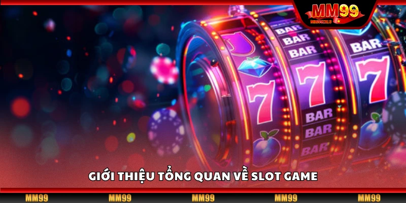 Giới thiệu tổng quan về slot game