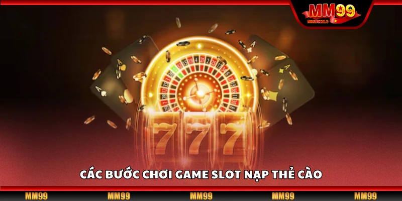 Hướng dẫn các bước chơi game slot nạp thẻ cào