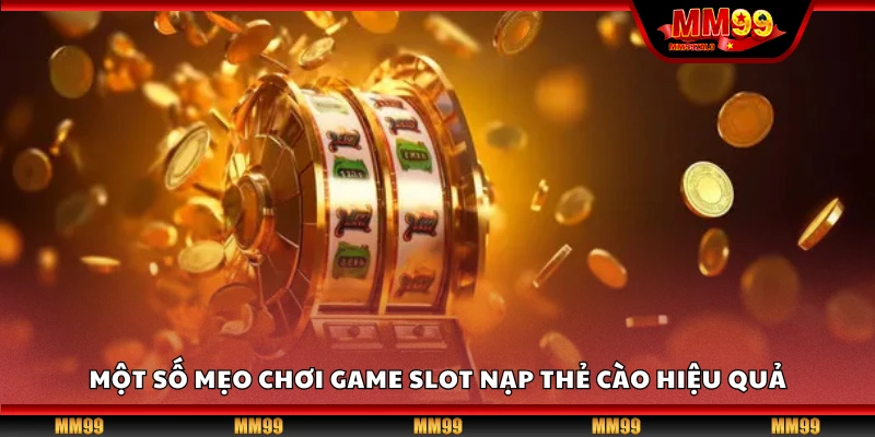 Mẹo chơi game slot nạp thẻ cào hiệu quả