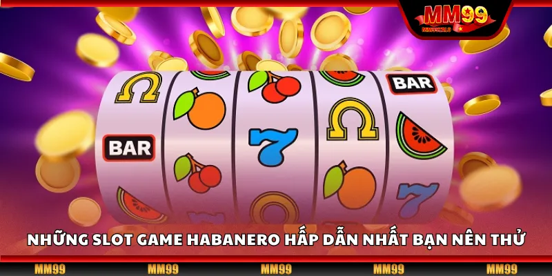 Những slot game Habanero hấp dẫn nhất bạn nên thử