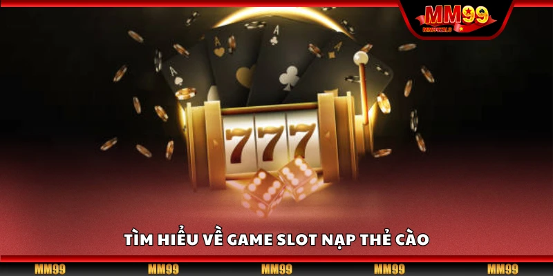 Tìm hiểu về game slot nạp thẻ cào