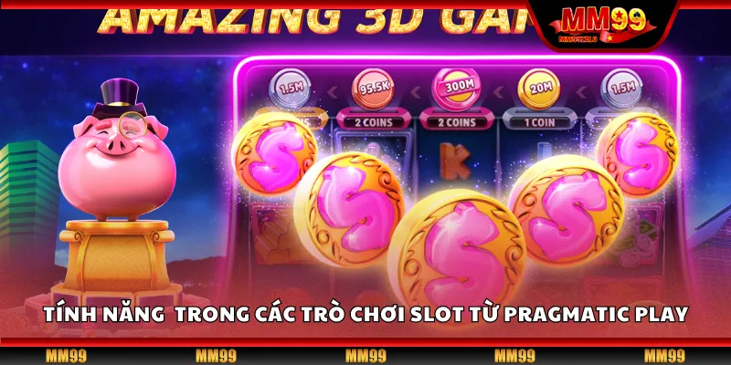 Tính năng độc đáo trong các trò chơi slot từ Pragmatic Play