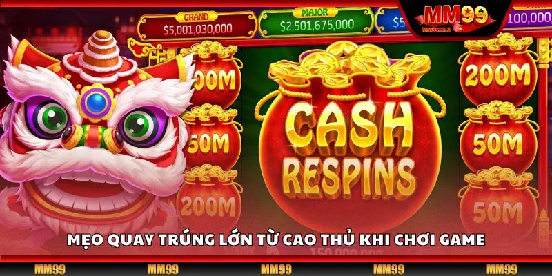 Mẹo quay trúng lớn từ cao thủ khi chơi game